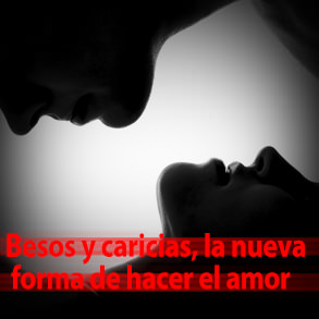 Besos y caricias, la nueva forma de hacer el amor