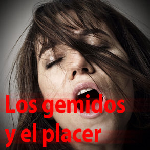 Los gemidos y el placer