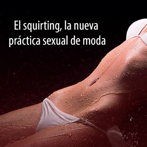 El squirting, la nueva práctica sexual de moda