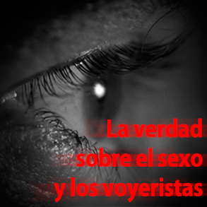 La verdad sobre el sexo y los voyeristas